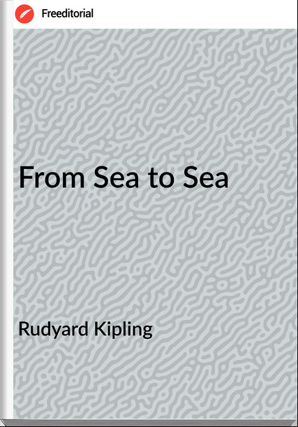  Rudyard Kipling - From Sea to Sea