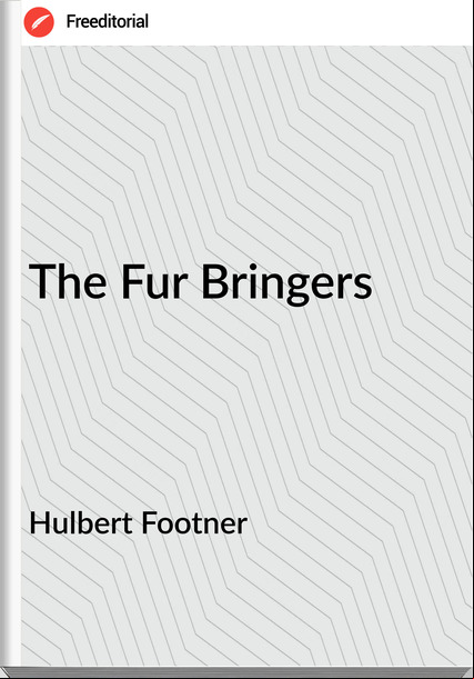 Hulbert Footner The Fur Bringers