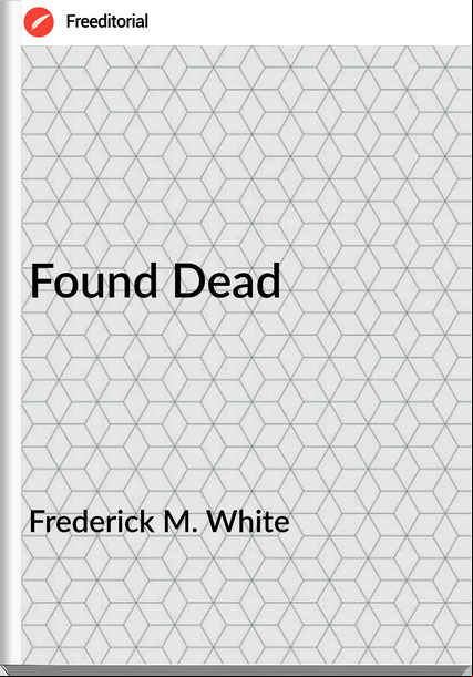 Frederick M. White - Found Dead