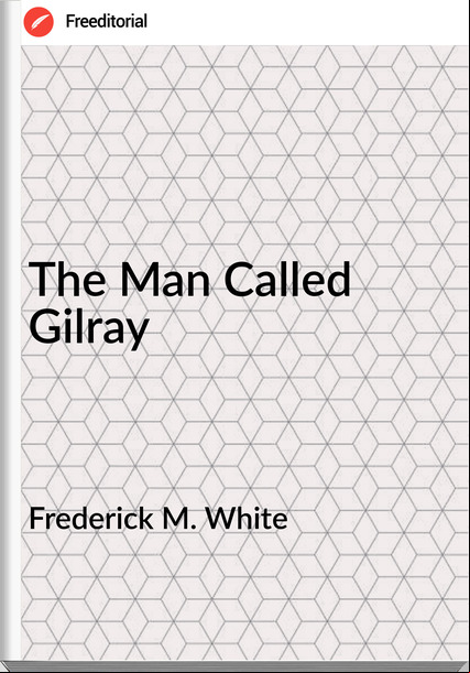 Frederick M. White - The Man Called Gilray