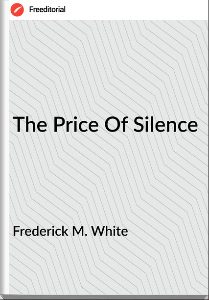 Frederick M. White - The Price Of Silence