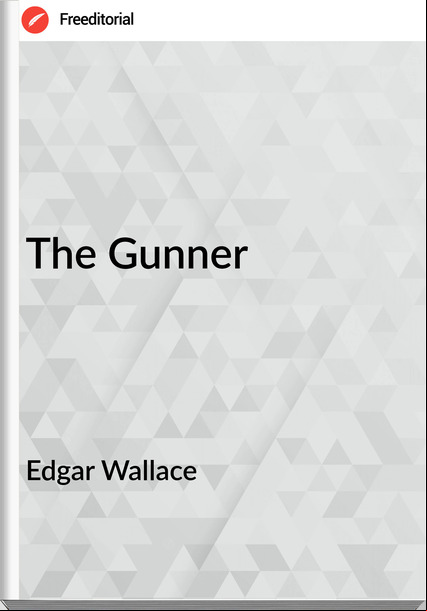 Edgar Wallace  - The Gunner