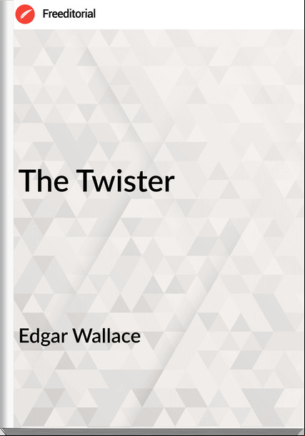 Edgar Wallace  - The Twister