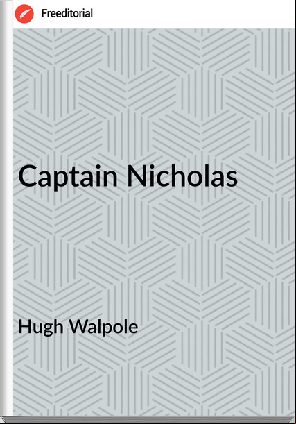 Hugh Walpole  - Captain Nicholas