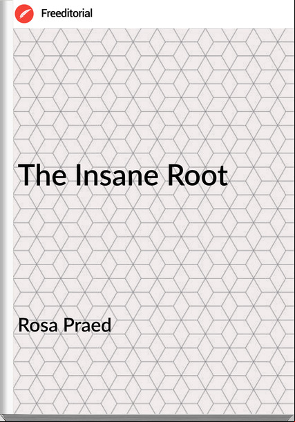 Rosa Praed - The Insane Root