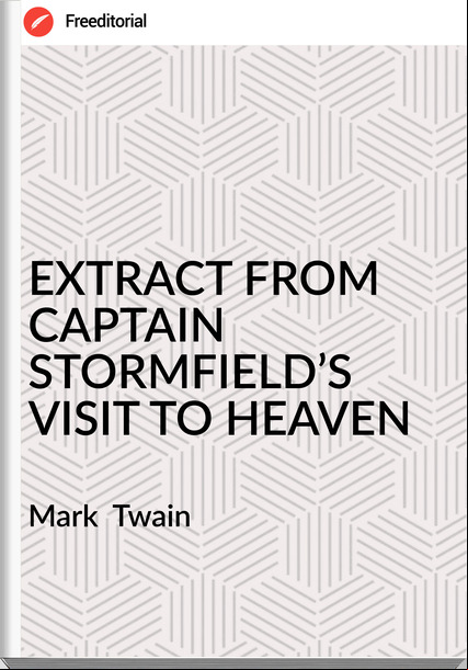 Mark  Twain - EXTRACT FROM CAPTAIN STORMFIELD’S VISIT TO HEAVEN