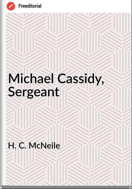 H. C. McNeile - Michael Cassidy, Sergeant