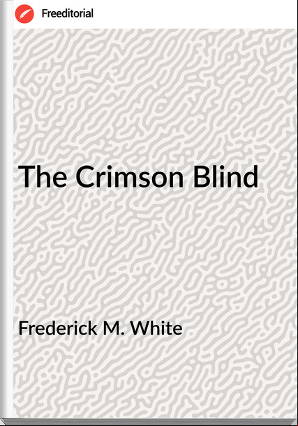 Frederick M. White - The Crimson Blind