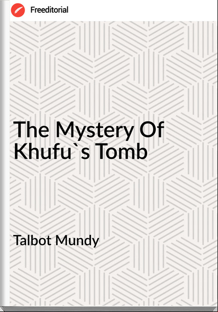 Talbot Mundy  - The Mystery Of Khufu's Tomb