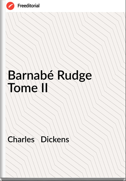 Charles Dickens Barnabé Rudge Tome II