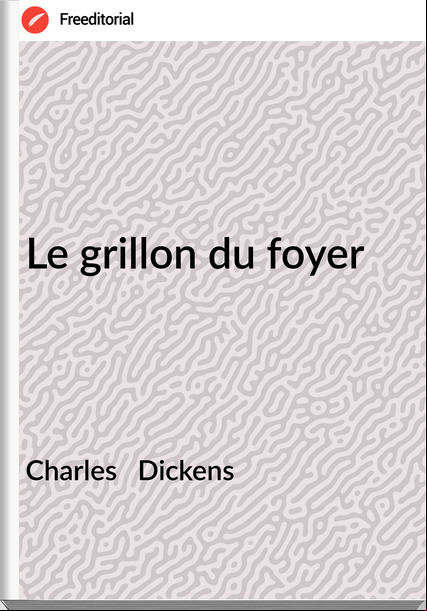 Charles Dickens Le grillon du foyer