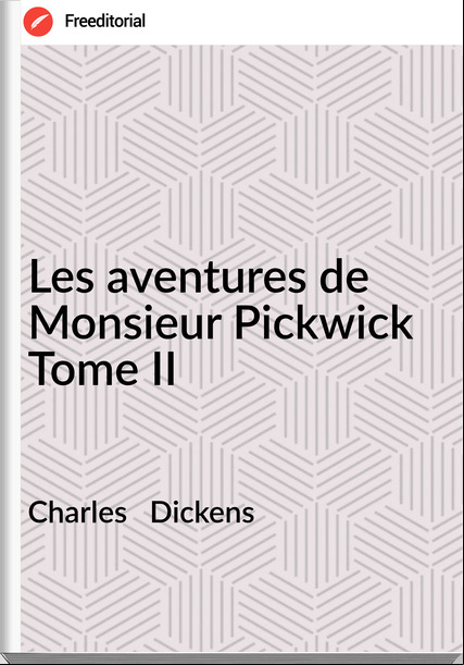 Charles Dickens Les aventures de Monsieur Pickwick Tome II