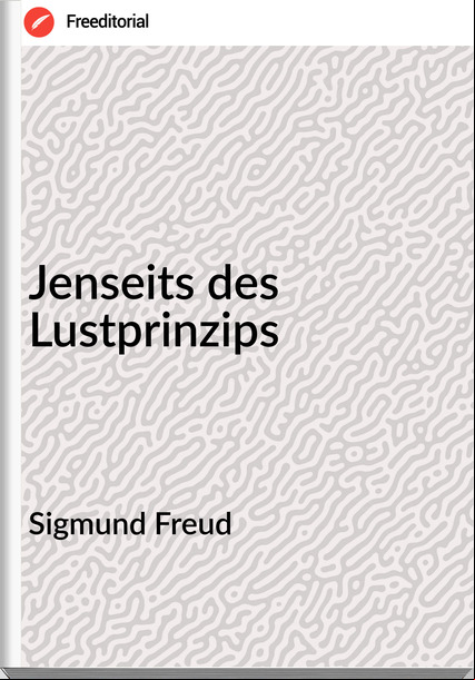 Sigmund Freud - Jenseits des Lustprinzips