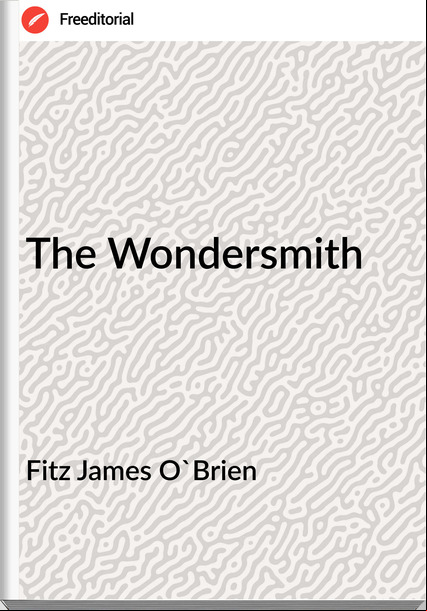 Fitz James O'Brien  - The Wondersmith