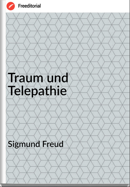 Sigmund Freud - Traum und Telepathie