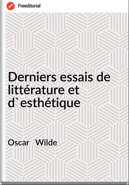 Oscar Wilde Derniers essais de littérature et d'esthétique