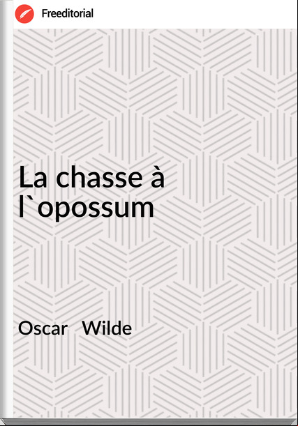 Oscar Wilde La chasse à l'opossum