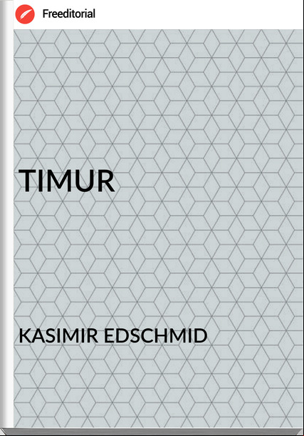 KASIMIR EDSCHMID - TIMUR