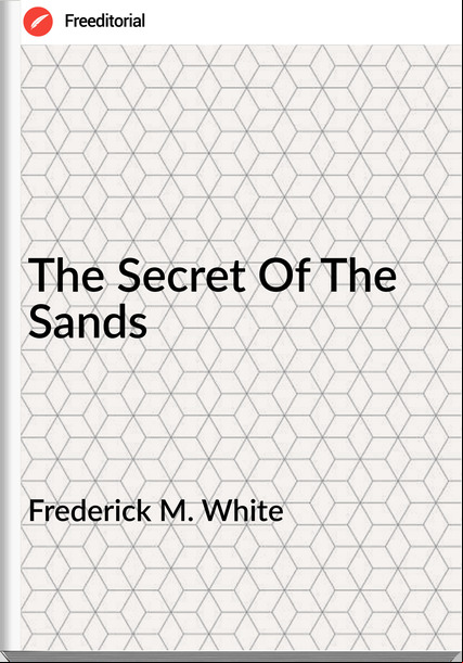 Frederick M. White - The Secret Of The Sands