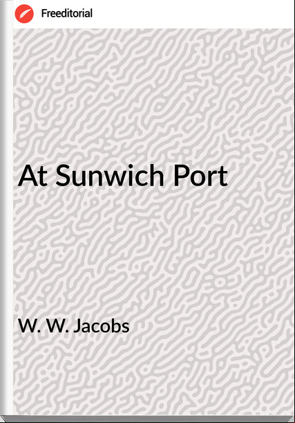 W. W. Jacobs - At Sunwich Port