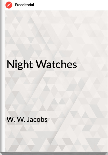W. W. Jacobs - Night Watches