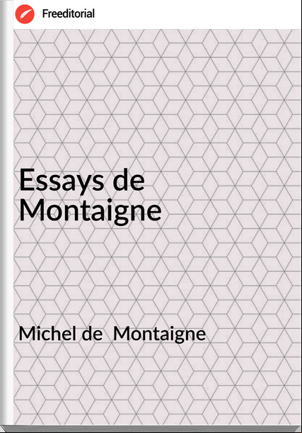 Michel de  Montaigne - Essays de Montaigne