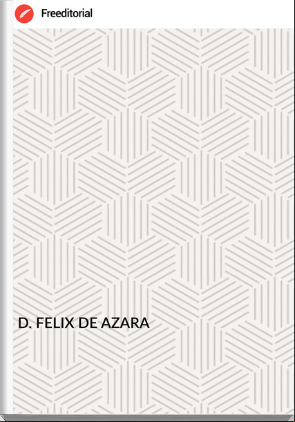 D. FELIX DE AZARA - DIARIO DE UN RECONOCIMIENTO DE LAS GUARDIAS Y FORTINES, QUE GUARNECEN LA LINEA DE LA FRONTERA DE BUENOS-AIRES, PARA ENSANCHARLA;