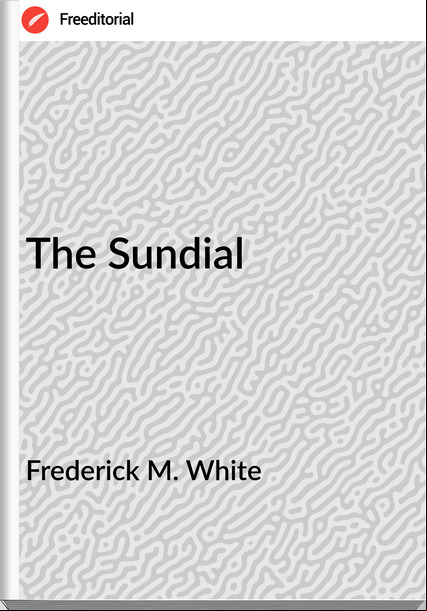 Frederick M. White - The Sundial