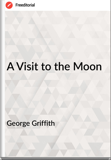 George Griffith - A Visit to the Moon