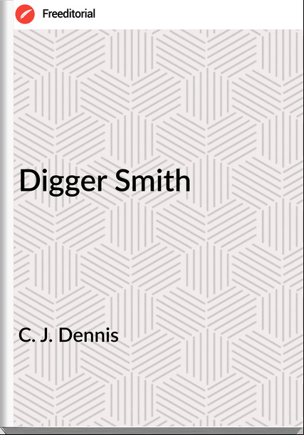 C. J. Dennis - Digger Smith