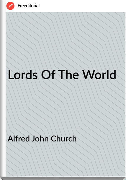 Alfred John Church Lords Of The World