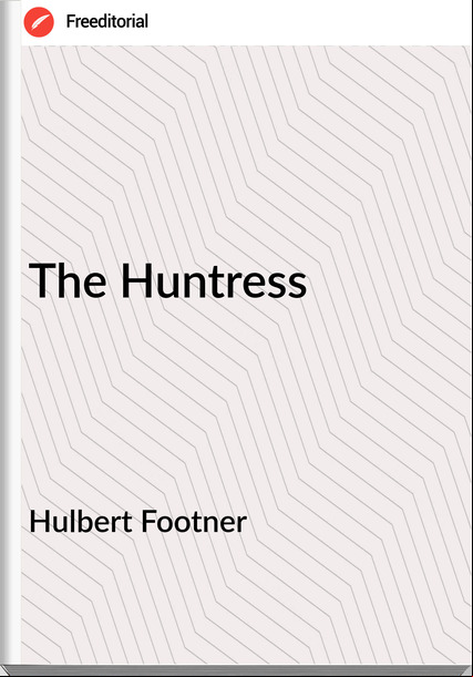 Hulbert Footner The Huntress