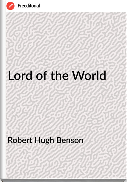 Robert Hugh Benson - Lord of the World