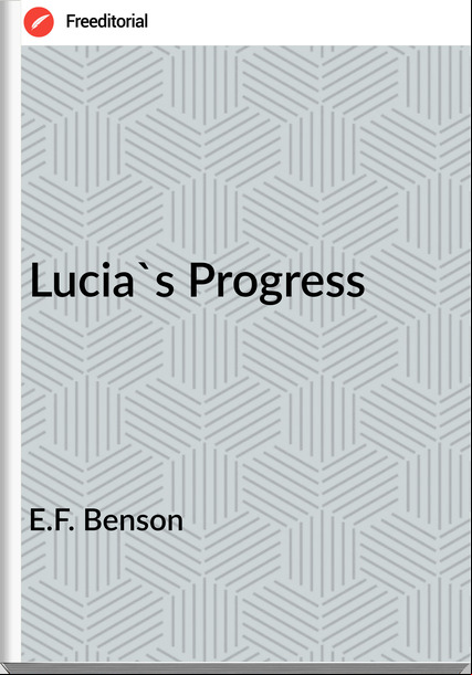 E.F. Benson Lucia's Progress