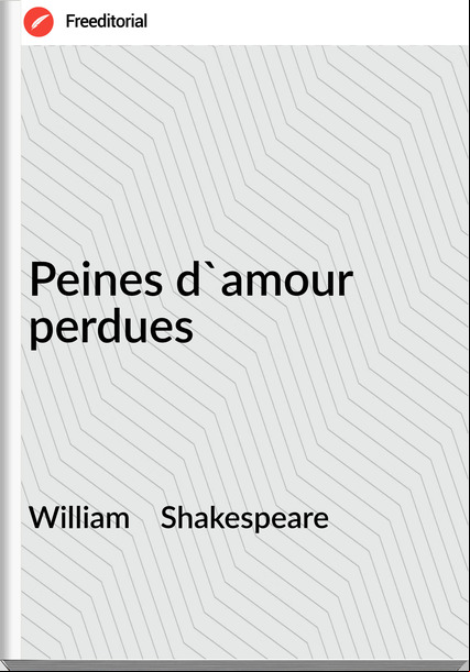 William    Shakespeare - Peines d'amour perdues