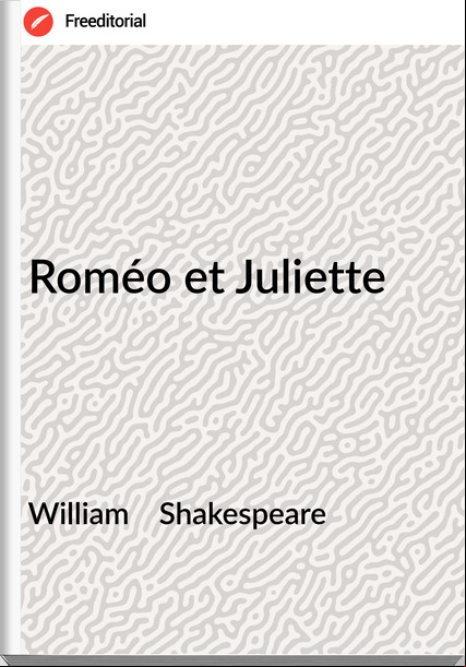 William    Shakespeare - Roméo et Juliette