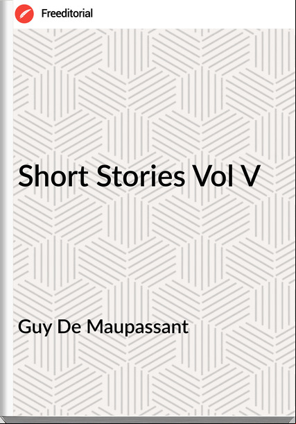 Guy De Mauant - Short Stories Vol V
