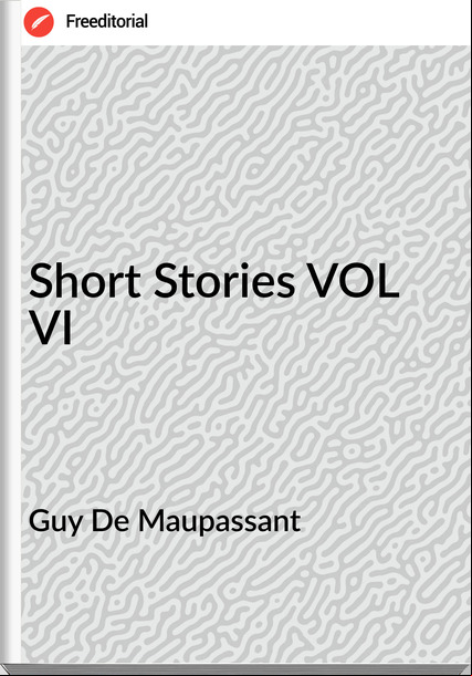 Guy De Mauant - Short Stories VOL VI