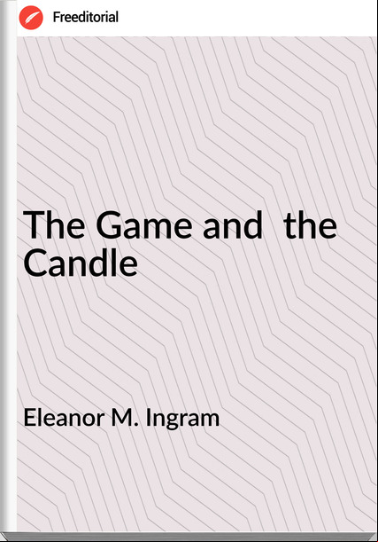 Eleanor M. Ingram  - The Game and  the Candle