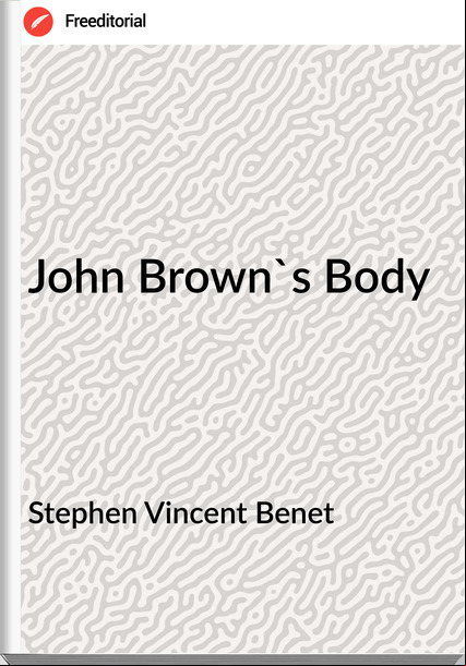 Stephen Vincent Benet - John Brown's Body