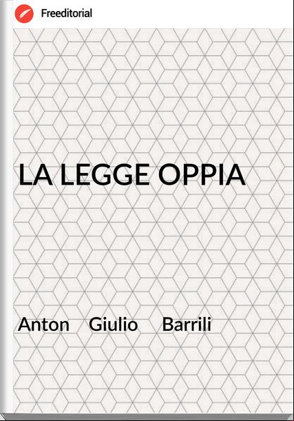 Anton    Giulio     Barrili - LA LEGGE OPPIA