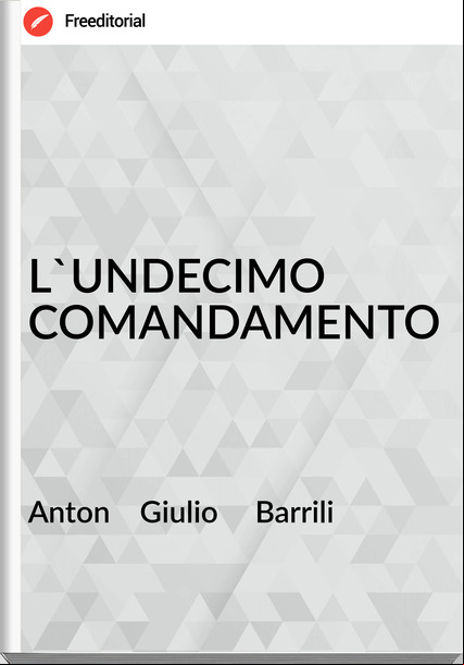 Anton    Giulio     Barrili - L'UNDECIMO COMANDAMENTO