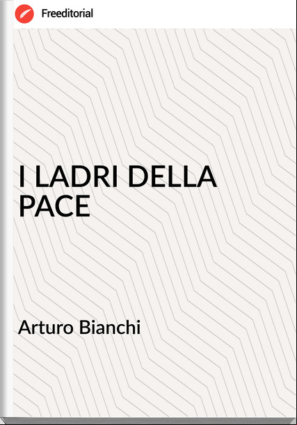 Arturo Bianchi - I LADRI DELLA PACE