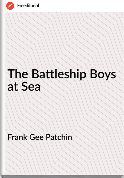 Frank Gee Patchin The Battleship Boys at Sea
