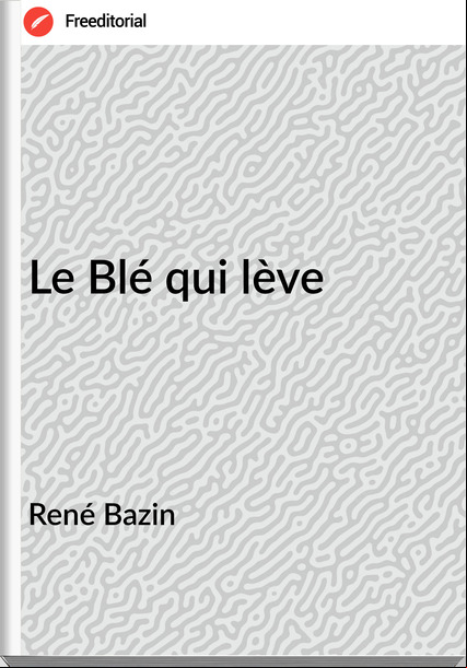 René Bazin Le Blé qui lève