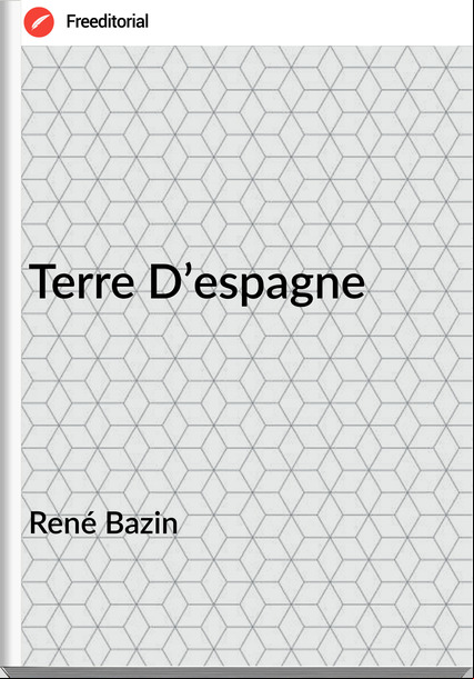 René Bazin Terre D’espagne