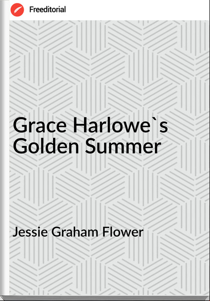 Jessie Graham Flower Grace Harlowe's Golden Summer