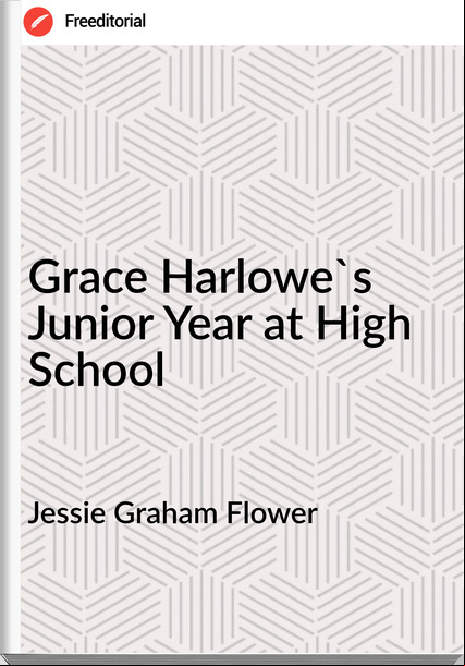 Jessie Graham Flower - Grace Harlowe's Junior Year at High School