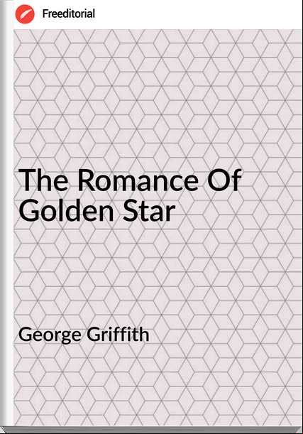 George Griffith - The Romance Of Golden Star