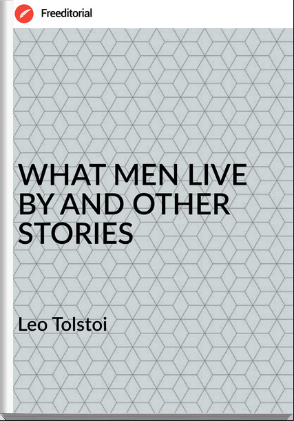 Leo Tolstoi - WHAT MEN LIVE BY AND OTHER STORIES